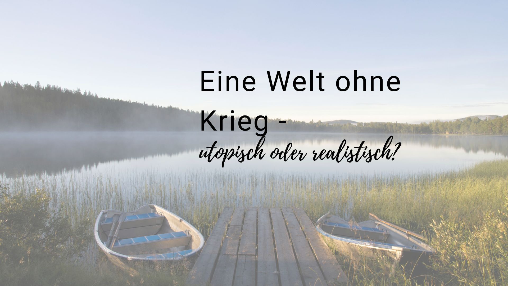 „Eine Welt ohne Krieg – utopisch oder realistisch?“